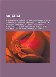 Bataloj Batalmonumentoj, Bataloj de Antikva Grekio, Bataloj de Napoleono, Bataloj de krucmilitoj, Bataloj de la Aĥemenida Dinastio, Bataloj de la Romia Imperio, Bataloj de la dua mondmilito, Bataloj de la unua mondmilito,123295750X,9781232957508
