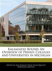 Kalamazoo Bound An Overview of Private Colleges and Universities in Michigan,1241712212,9781241712211
