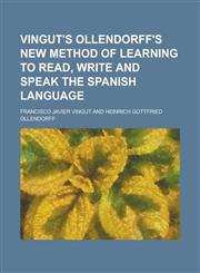 Vingut's Ollendorff's new method of learning to read, write and speak the Spanish language,1230165088,9781230165080