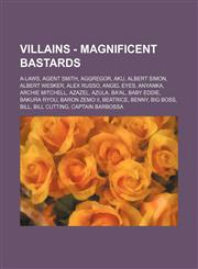 Villains - Magnificent Bastards A-Laws, Agent Smith, Aggregor, Aku, Albert Simon, Albert Wesker, Alex Russo, Angel Eyes, Anyanka, Archie Mitchell, Azazel, Azula, Ba'al, Baby Eddie, Bakura Ryou, Baron Zemo II, Beatrice, Benny, Big Boss, Bill, Bill Cutting,1234819910,9781234819910