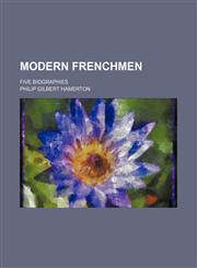 Modern Frenchmen; Five Biographies,1150274883,9781150274886