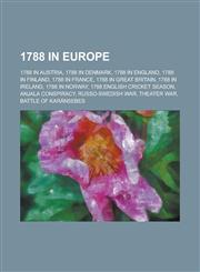 1788 in Europe 1788 in Austria, 1788 in Denmark, 1788 in England, 1788 in Finland, 1788 in France, 1788 in Great Britain, 1788 in Ire,1157733263,9781157733263