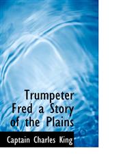 Trumpeter Fred a Story of the Plains,1117528243,9781117528243