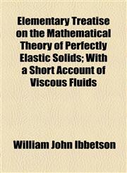 Elementary Treatise on the Mathematical Theory of Perfectly Elastic Solids; With a Short Account of Viscous Fluids,1154692612,9781154692617