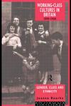 Working Class Cultures in Britain, 1890-1960 Gender, Class and Ethnicity 1st Edition,0415098971,9780415098977