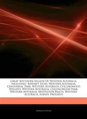 Articles On Great Southern Region Of Western Australia, including Bayonet Head, Western Australia, Centennial Park, Western Australia, Collingwood Heights, Western Australia, Collingwood Park, Western Australia, Middleton Beach,1244283495,9781244283497