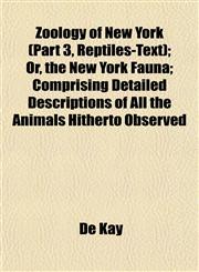 Zoology of New York (Part 3, Reptiles-Text); Or, the New York Fauna; Comprising Detailed Descriptions of All the Animals Hitherto Observed,1153227312,9781153227315