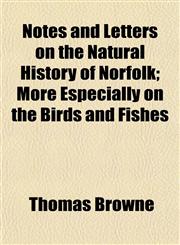 Notes and Letters on the Natural History of Norfolk; More Especially on the Birds and Fishes,1155124596,9781155124599