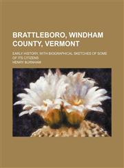 Brattleboro, Windham County, Vermont; early history, with biographical sketches of some of its citizens,1150797029,9781150797026