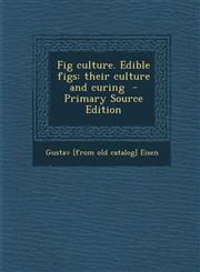 Fig Culture. Edible Figs Their Culture and Curing - Primary Source Edition,1293748358,9781293748350