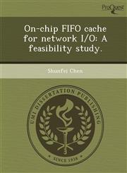 On-chip FIFO cache for network I/O A feasibility study.,124461839X,9781244618398