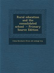 Rural Education and the Consolidated School,128979409X,9781289794095