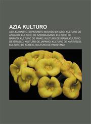 Azia kulturo Azia kuirarto, Esperanto-movado en Azio, Kulturo de Afganio, Kulturo de Azerbajĝano, Kulturo de Barato, Kulturo de Irako, Kulturo de Irano, Kulturo de Israelo, Kulturo de Japanio, Kulturo de Kartvelio, Kulturo de Koreio,1232973858,9781232973850