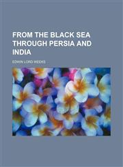 From the Black Sea through Persia and India,1152250515,9781152250512