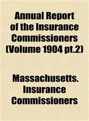 Annual Report of the Insurance Commissioners (Volume 1904 pt.2),1155028678,9781155028675