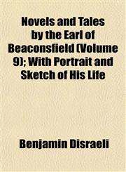 Novels and Tales by the Earl of Beaconsfield (Volume 9); With Portrait and Sketch of His Life,115244302X,9781152443020