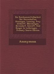 Die Reichsunmittelbarkeit Der Herrschaften Hinsingen, Lenning, Frey Altdorff, Morchingen, Bevendorf, Estroff, Und Kinger in Lothringen... - Primary So,1295379287,9781295379286