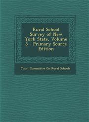 Rural School Survey of New York State, Volume 3,1289411956,9781289411954