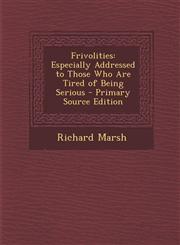 Frivolities Especially Addressed to Those Who Are Tired of Being Serious - Primary Source Edition,1294440055,9781294440055