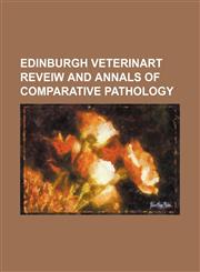 EDINBURGH VETERINART REVEIW AND ANNALS OF COMPARATIVE PATHOLOGY,1150985925,9781150985928