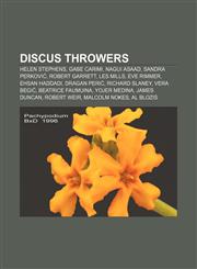 Discus throwers Helen Stephens, Gabe Carimi, Nagui Asaad, Sandra Perković, Robert Garrett, Les Mills, Eve Rimmer, Ehsan Haddadi, Dragan Perić,1157721508,9781157721505