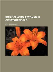 Diary of an Idle Woman in Constantinople,1150549106,9781150549106