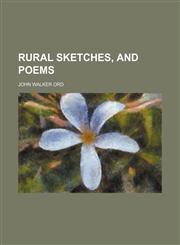 Rural sketches, and poems,1151095710,9781151095718