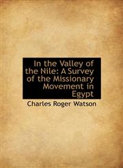 In the Valley of the Nile A Survey of the Missionary Movement in Egypt,1115595911,9781115595919