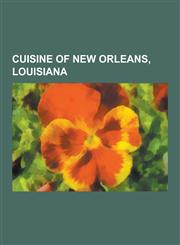 Cuisine of New Orleans, Louisiana Praline, Gumbo, Emeril Lagasse, King Cake, Seafood Boil, Jambalaya, Austin Leslie, Muffuletta, Rice and Beans, Po',1230596127,9781230596129