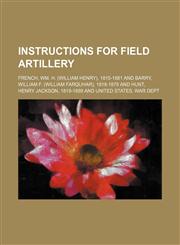 INSTRUCTIONS FOR FIELD ARTILLERY,1150894725,9781150894725