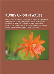Rugby union in Wales Oggy Oggy Oggy, List of Wales national rugby union players, Wales national rugby union team, Wales national women's rugby union team, 1999 Rugby World Cup, 1991 Rugby World Cup, Max Boyce, Welsh Rugby Union,1156593298,9781156593295