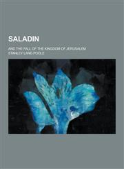 Saladin; And the Fall of the Kingdom of Jerusalem,1230453741,9781230453743