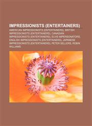 Impressionists (entertainers) American impressionists (entertainers), British impressionists (entertainers),1156503272,9781156503270