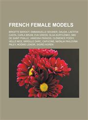 French female models Brigitte Bardot, Emmanuelle Seigner, Dalida, Laetitia Casta, Carla Bruni, Eva Green, Olga Kurylenko, Niki de Saint Phalle, Vanessa Paradis, Clémence Poésy, Hellé Nice, Mireille Darc, Capucine, Natalia Pavlovna Paley,1156949963,9781156949962