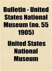 Bulletin - United States National Museum (no. 55 1905),1153360217,9781153360210