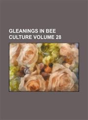 Gleanings in bee culture Volume 28,1236112873,9781236112873