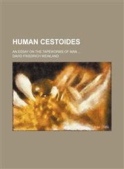 Human Cestoides; An Essay on the Tapeworms of Man,1151317608,9781151317605