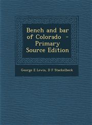 Bench and bar of Colorado  - Primary Source Edition,1293400297,9781293400296