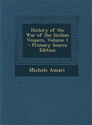 History of the War of the Sicilian Vespers, Volume 1 - Primary Source Edition,1295557436,9781295557431