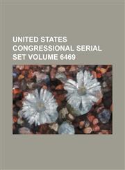 United States Congressional serial set Volume 6469,113059310X,9781130593105