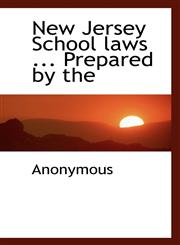 New Jersey School laws ... Prepared by the,1117375943,9781117375946
