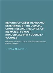 Reports of Cases Heard and Determined by the Judicial Committee and the Lords of His Majesty's Most Honourable Privy Council (Volume 9),1154312992,9781154312997