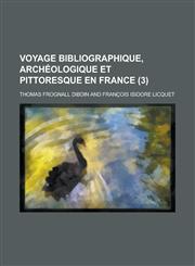 Voyage Bibliographique, Archeologique Et Pittoresque En France (3 ),1234280639,9781234280635