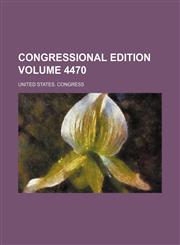 Congressional edition Volume 4470,1236138686,9781236138682
