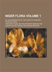 Niger flora; or, An enumeration of the plants of western tropical Africa Volume 1,1236739159,9781236739155