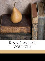 King Slavery's council;,1149427655,9781149427651