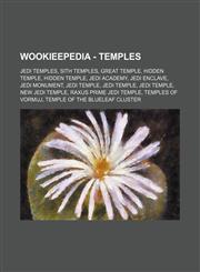 Wookieepedia - Temples Jedi temples, Sith temples, Great Temple, Hidden Temple, Hidden Temple, Jedi Academy, Jedi Enclave, Jedi Monument, Jedi Temple, Jedi Temple, Jedi Temple, New Jedi Temple, Raxus Prime Jedi Temple, Temples of Vormijj, Temple of the B,1234859262,9781234859268