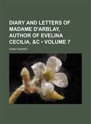 Diary and Letters of Madame D'Arblay, Author of Evelina Cecilia, &C (Volume 7),115420300X,9781154203004