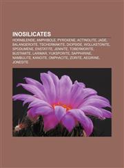 Inosilicates Hornblende, Amphibole, Pyroxene, Actinolite, Jade, Balangeroite, Tschermakite, Diopside, Wollastonite, Spodumene, Enstatite,1155556526,9781155556529