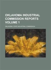 Oklahoma Industrial Commission Reports Volume 1,1236764897,9781236764898